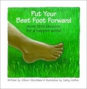 book cover of Put Your Best Foot Forward : More Little Lessons for a Happier World by Allison Stoutland