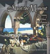 book cover of Savor the Moment : Entertaining Without Reservations by Dan Forer