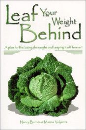 book cover of Leaf Your Weight Behind : a plan for life : losing the weight and keeping it off forever! by Nancy Barnes