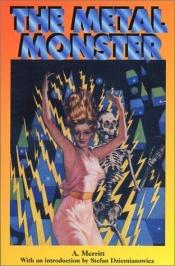 book cover of The metal monster by Abraham Merritt