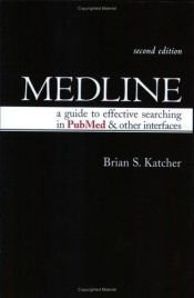 book cover of Medline: A Guide to Effective Searching in PubMed and Other Interfaces by Brian S. Katcher