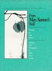 book cover of From May Sarton's well : writings of May Sarton by May Sarton