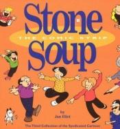 book cover of Stone Soup The Comic Strip (The Third Collection) by Jan Eliot