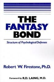 book cover of The Fantasy Bond: Structure of Psychological Defenses by Robert W. Firestone