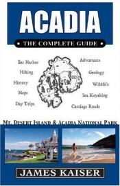 book cover of Acadia, The Complete Guide: Mount Desert Island & Acadia National Park by James Kaiser