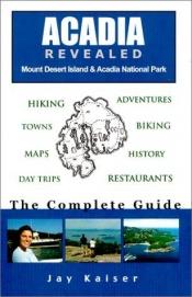 book cover of Acadia Revealed: The Complete Guide by James Kaiser