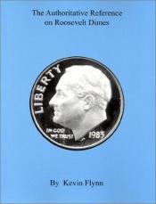 book cover of The Authoritative Reference on Roosevelt Dimes by Kevin Flynn