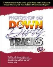 book cover of Photoshop 6 Down & Dirty Tricks by Scott Kelby