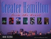 book cover of Greater Hamilton: From the Heart by Mark Zelinski