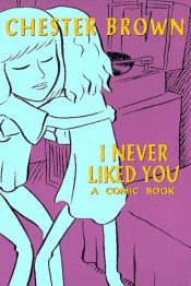 book cover of I Never Liked You by Chester Brown