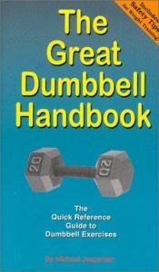 book cover of The Great Dumbbell Handbook: The Quick Reference Guide to Dumbbell Exercises by Michael Jespersen