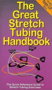 book cover of The Great Stretch Tubing Handbook: The Quick Reference Guide to Stretch Tubing Exercises by Michael Jespersen