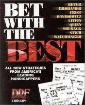 book cover of Bet With the Best: Expert Strategies from America's Leading Handicappers (Drf Handicapping Library) by Andrew Beyer