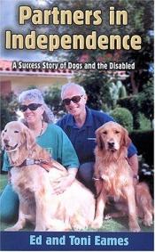 book cover of Partners in Independence: A Success Story of Dogs and the Disabled by Ed Eames; Toni Eames