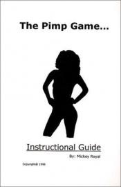 book cover of The Pimp Game: Instructional Guide by Mickey Royal