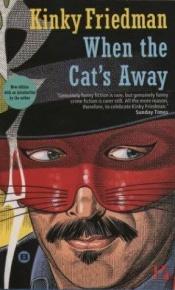 book cover of When the Cat's Away (Kinky Friedman Novels) by Kinky Friedman