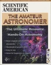 book cover of Scientific American's The Amateur Astronomer by Shawn Carlson
