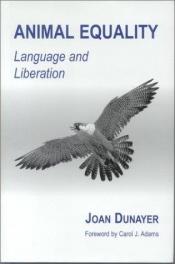 book cover of Animal Equality : Language and Liberation by Joan Dunayer