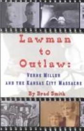 book cover of Lawman to Outlaw: Verne Miller and the Kansas City Massacre by Brad Smith