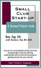 book cover of Small Club Start-up : A Personal Trainer's Guide by Ron Fay
