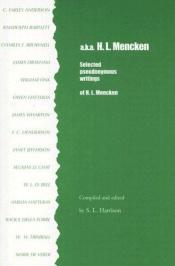 book cover of A.k.a. H.L. Mencken : selected pseudonymous writings by H. L. Mencken