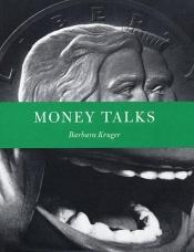 book cover of Barbara Kruger: Money Talks by Lisa Phillips