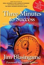 book cover of Three Minutes to Success by Jim Blasingame
