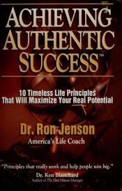 book cover of Achieving Authentic Success by Ron Jenson