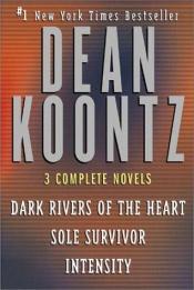 book cover of Three Complete Novels (Dark Rivers of the Heart / Sole Survivor / Intensity) by Dean R. Koontz