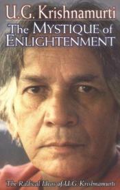 book cover of The Mystique of Enlightenment: The Radical Ideas of U.G. Krishnamurti by U. G. Krishnamurti