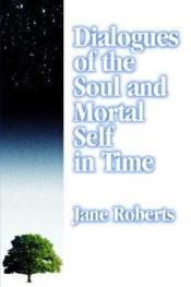 book cover of Dialogues of the soul and mortal self in time (A Reward book) by Jane Roberts