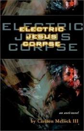 book cover of Electric Jesus Corpse by Carlton Mellick III