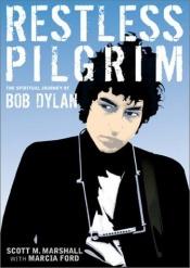 book cover of Restless Pilgrim: The Spiritual Journey of Bob Dylan by Scott Marshall