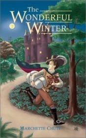 book cover of The wonderful winter by Marchette Chute