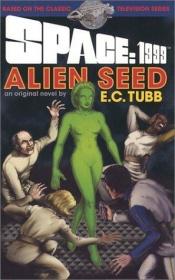 book cover of Alien Seed (Space: 1999, #7) by E. C. Tubb