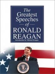 book cover of The greatest speeches of Ronald Reagan by Рональд Уилсон Рейган