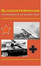 book cover of Slaughterhouse: The Handbook of the Eastern Front by David Glantz