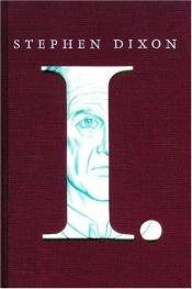 book cover of I. by Stephen Dixon