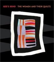 book cover of Gee's Bend: The Women and Their Quilts by Director of Garden and Landscape Studies John Beardsley|Jane Livingston|John Beardsley|Paul Arnett|William Arnett