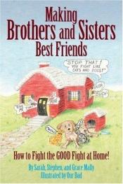 book cover of Making Brothers and Sisters Best Friends by Sarah Mally