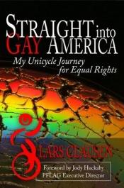 book cover of Straight Into Gay America: My Unicycle Journey for Equal Rights by Lars Clausen