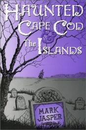 book cover of Haunted Cape Cod & the Islands by Mark Jasper