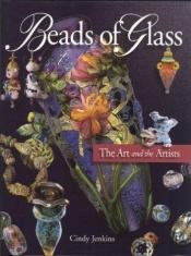 book cover of Beads of Glass the art and the artists by Cindy Jenkins
