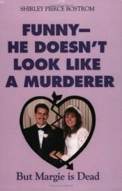 book cover of Funny - He Doesn't Look Like a Murderer But Margie is Dead by Shirley Pierce Bostrom
