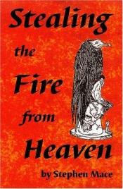 book cover of Stealing the Fire from Heaven by Stephen Mace