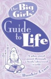 book cover of The Big Girls' Guide to Life: A Plus-Sized Jaunt Through a Body-Obsessed World by Bunkie Lynn