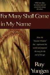 book cover of For Many Shall Come in My Name by Ray Yungen
