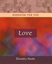 book cover of Love (Buddhism For You series) by Daisaku Ikeda