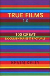 book cover of True Films 1.0 by Kevin Kelly