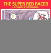 book cover of The super red racer : Junior discovers work by Dave Ramsey